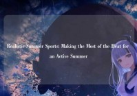 Realistic Summer Sports: Making the Most of the Heat for an Active Summer